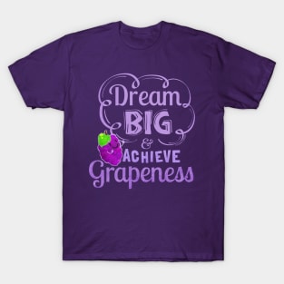 Dream Big and Achieve Grapeness T-Shirt